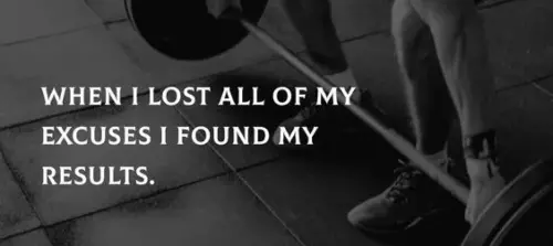When I lost all of my excuses I found my results