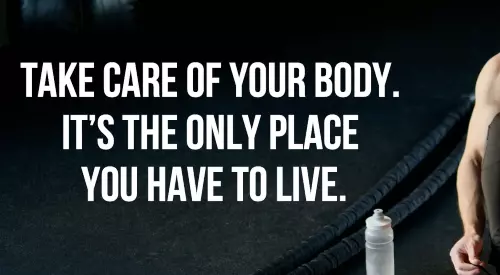 take-care-of-your-body-it's-the-only-place-you-have-to-live