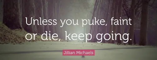 unless-you-puke-faint-or-die-keep-going