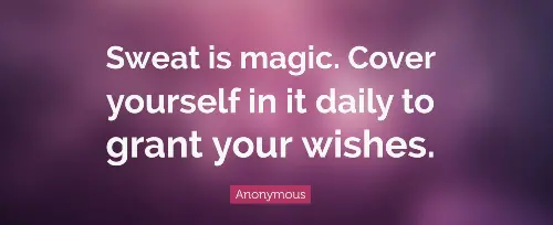 sweat-is-magic-cover-yourself-in-it-daily-to-grant-your-wishes