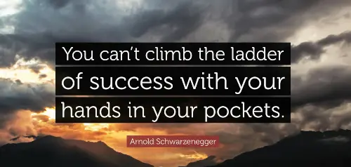 you-can't-climb-the-ladder-of-sucess-with-your-hands-in-your-pockets